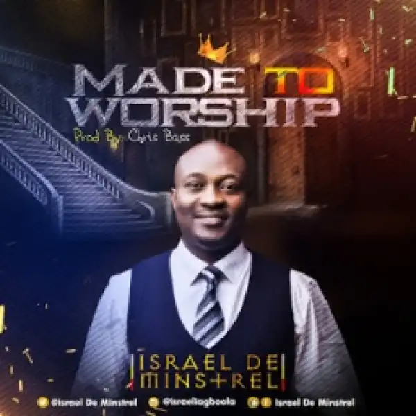 Israel De Minstrel - Made To Worship